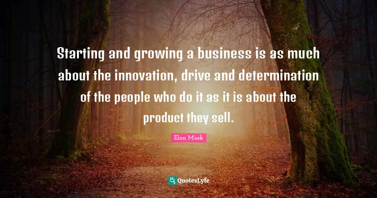 Starting and growing a business is as much about the innovation, drive and determination of the people who do it as it is about the product they sell.