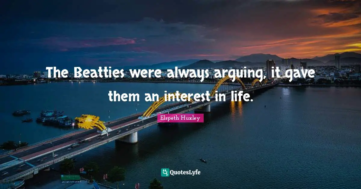 The Beatties were always arguing, it gave them an interest in life.