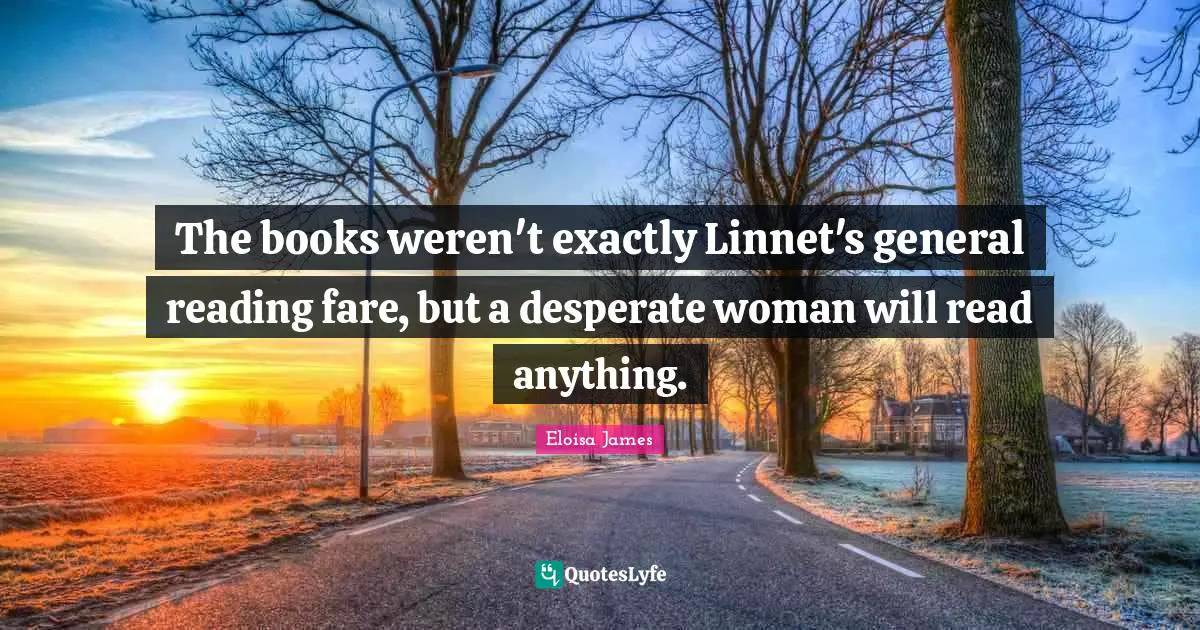 The books weren't exactly Linnet's general reading fare, but a desperate woman will read anything.