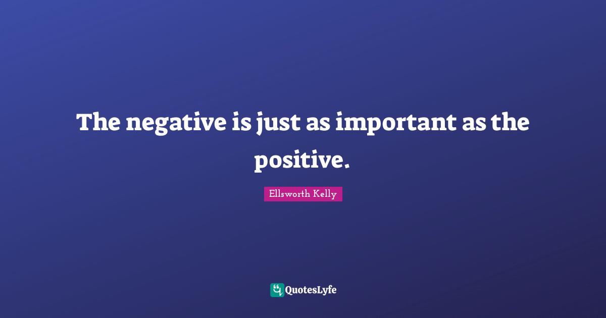 The negative is just as important as the positive.