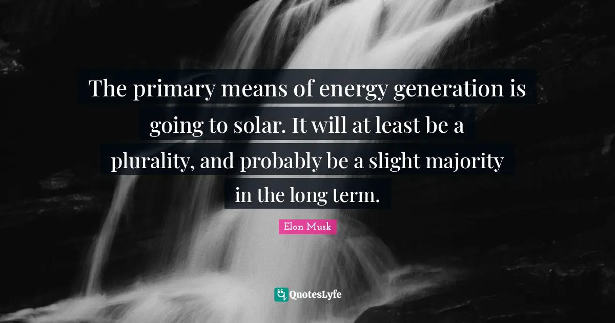 The primary means of energy generation is going to solar. It will at least be a plurality, and probably be a slight majority in the long term.