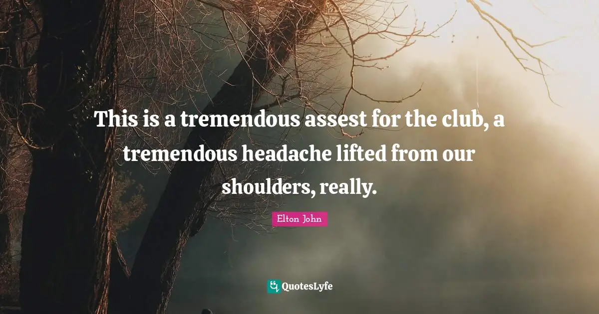 This is a tremendous assest for the club, a tremendous headache lifted from our shoulders, really.