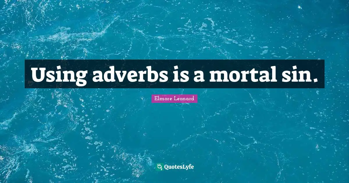 Using adverbs is a mortal sin.