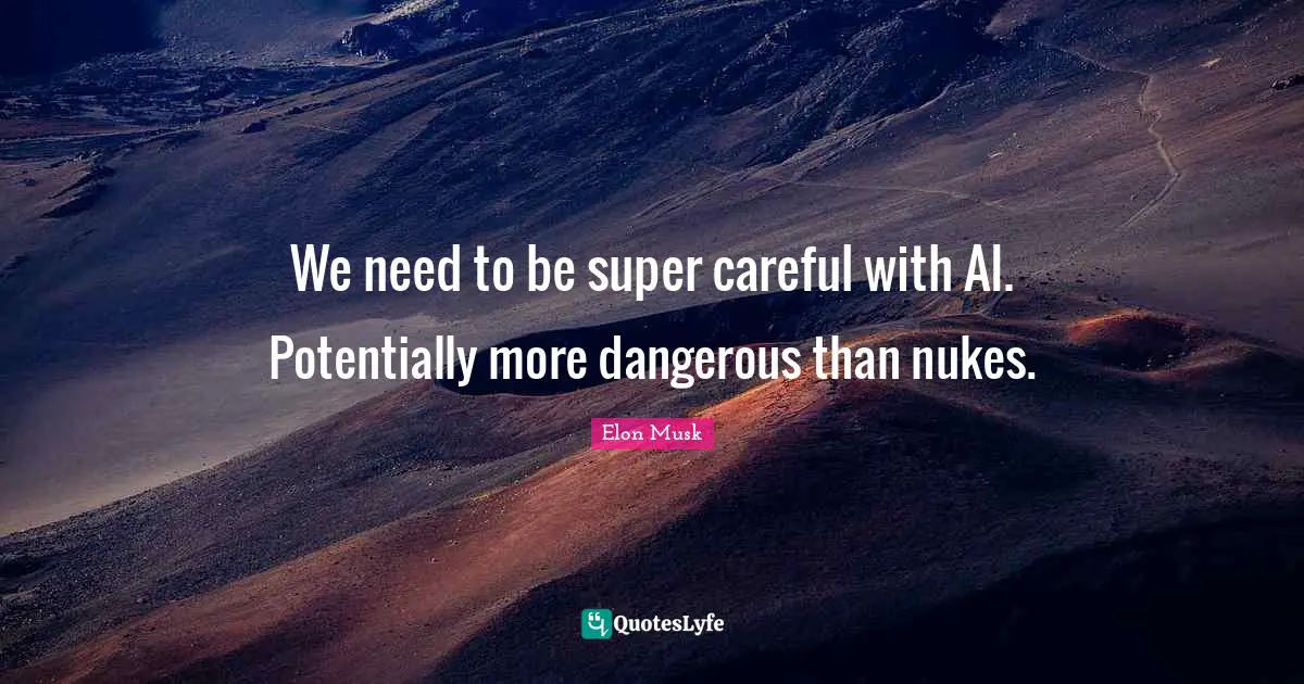 We need to be super careful with AI. Potentially more dangerous than nukes.