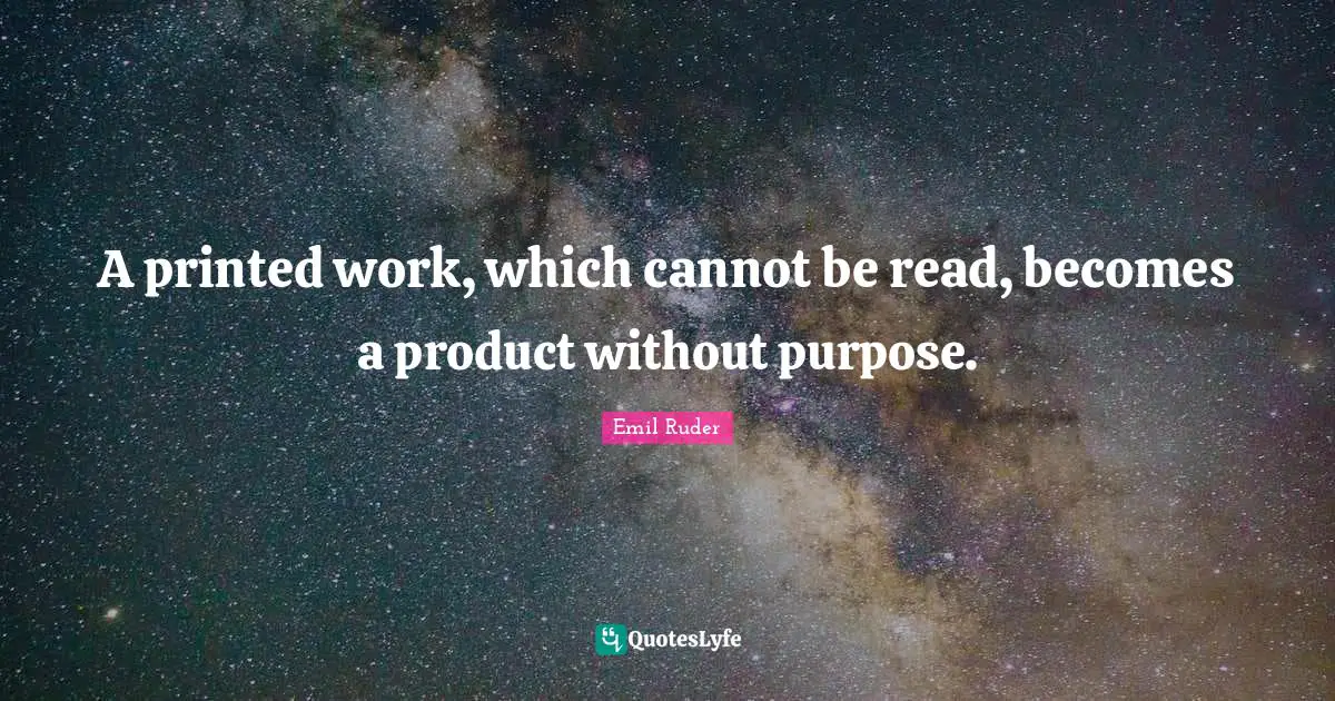 Printed Quotes: "A printed work, which cannot be read, becomes a product without purpose."
