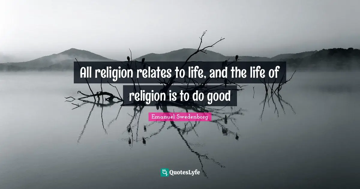 Relate Quotes: "All religion relates to life, and the life of religion is to do good"