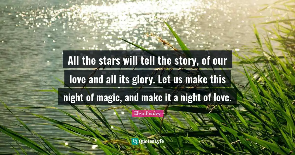 All the stars will tell the story, of our love and all its glory. Let us make this night of magic, and make it a night of love.