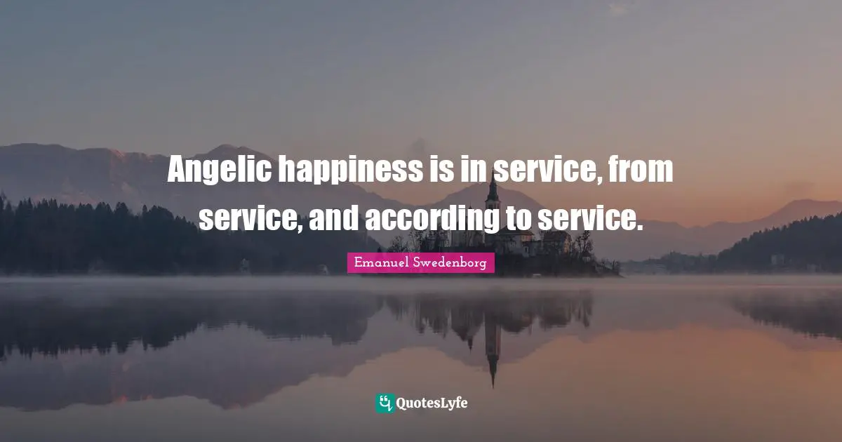 Angelic happiness is in service, from service, and according to service.