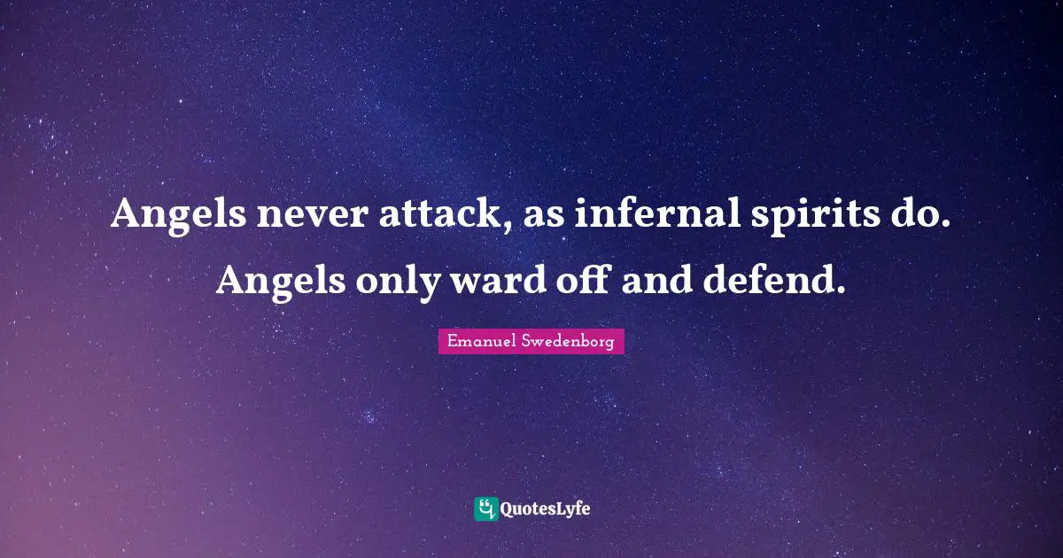 Angels never attack, as infernal spirits do. Angels only ward off and defend.