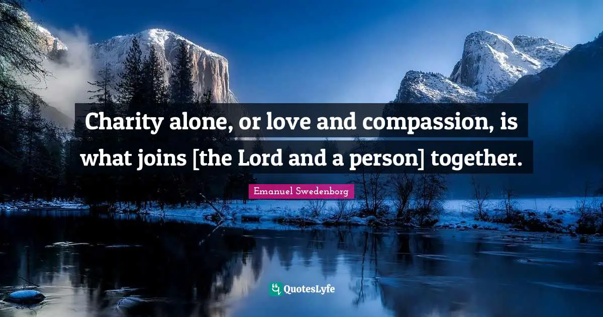 Charity alone, or love and compassion, is what joins [the Lord and a person] together.