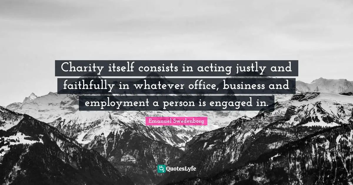 Charity itself consists in acting justly and faithfully in whatever office, business and employment a person is engaged in.