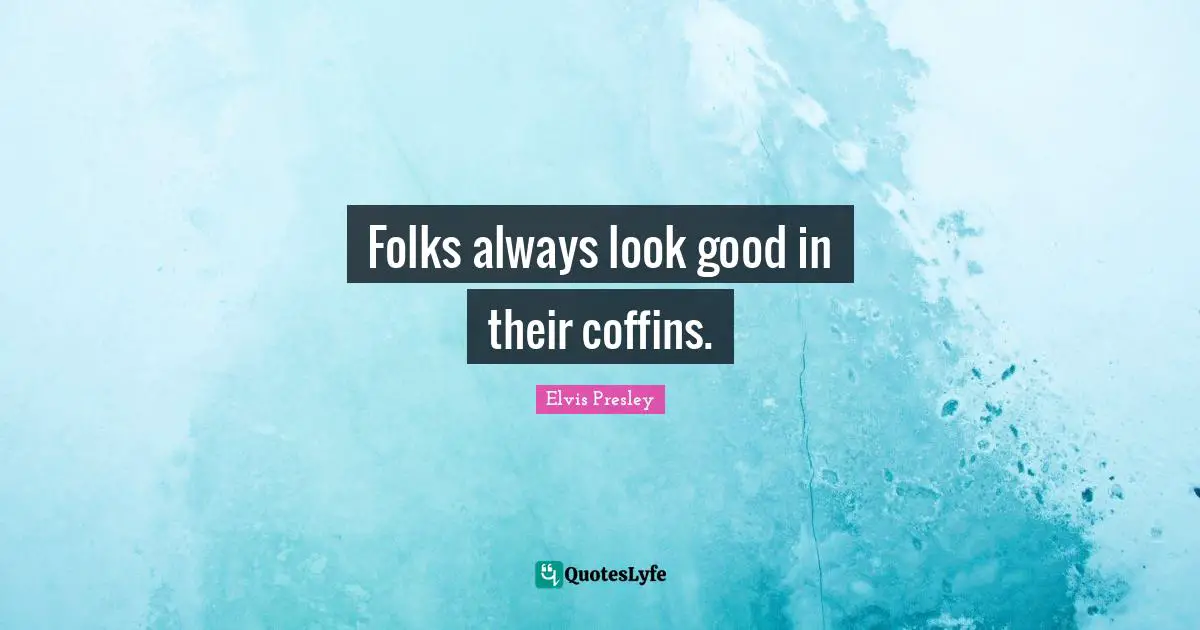 Folks always look good in their coffins.