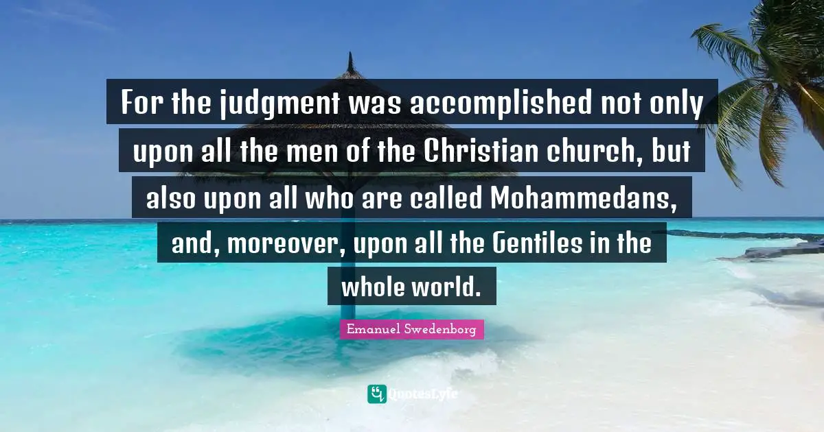 For the judgment was accomplished not only upon all the men of the Christian church, but also upon all who are called Mohammedans, and, moreover, upon all the Gentiles in the whole world.