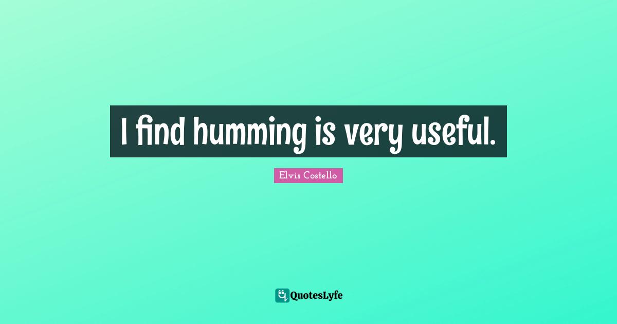 I find humming is very useful.