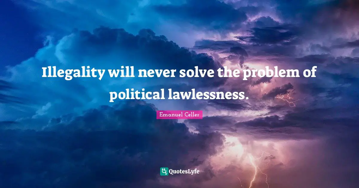 Illegality will never solve the problem of political lawlessness.