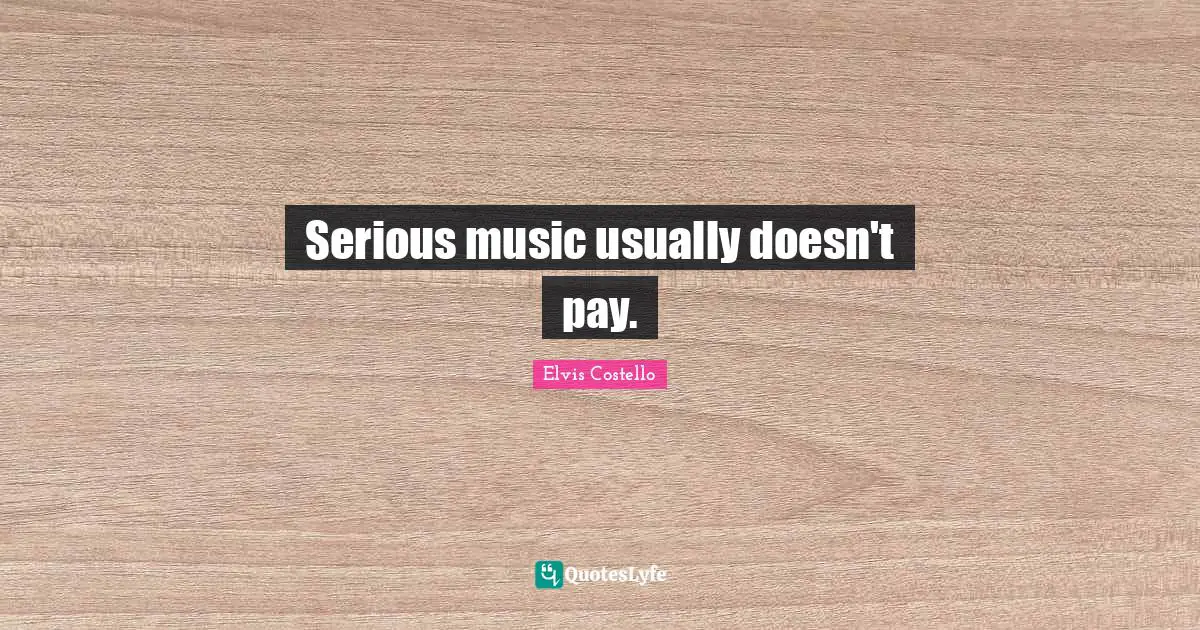 Serious music usually doesn't pay.