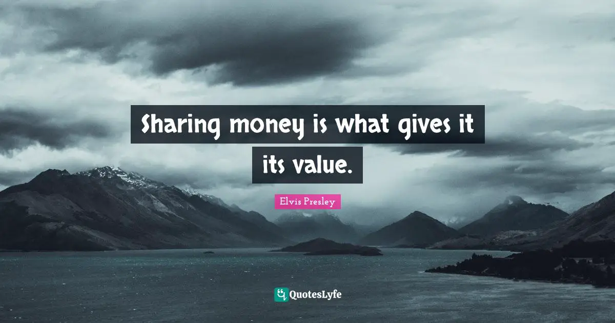 Sharing money is what gives it its value.