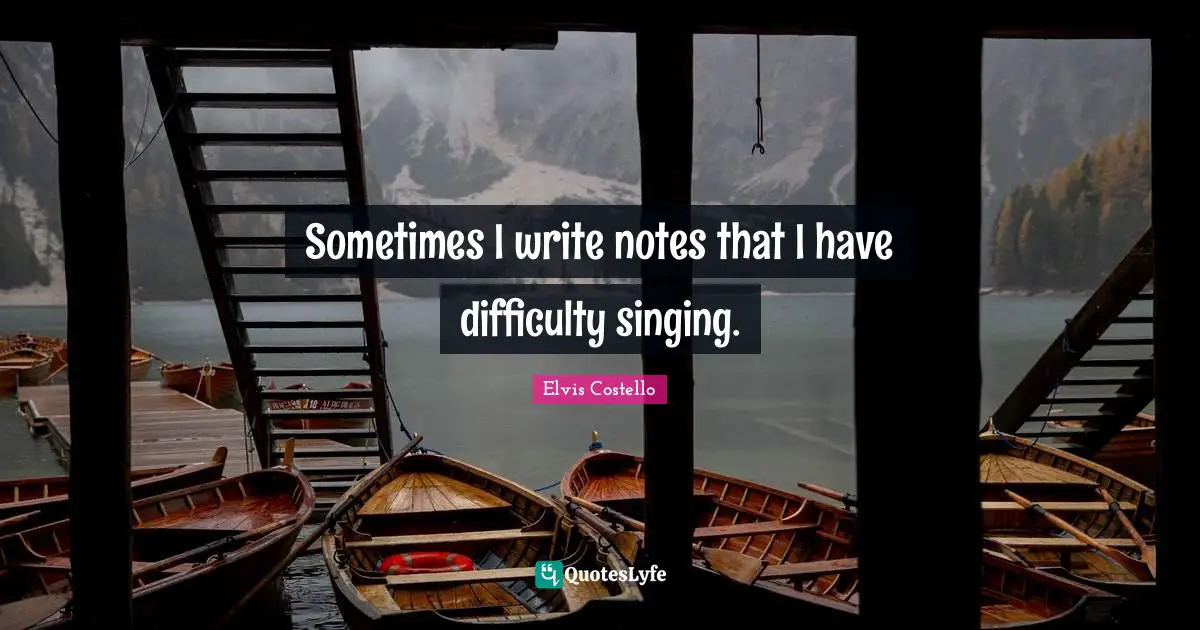 Sometimes I write notes that I have difficulty singing.
