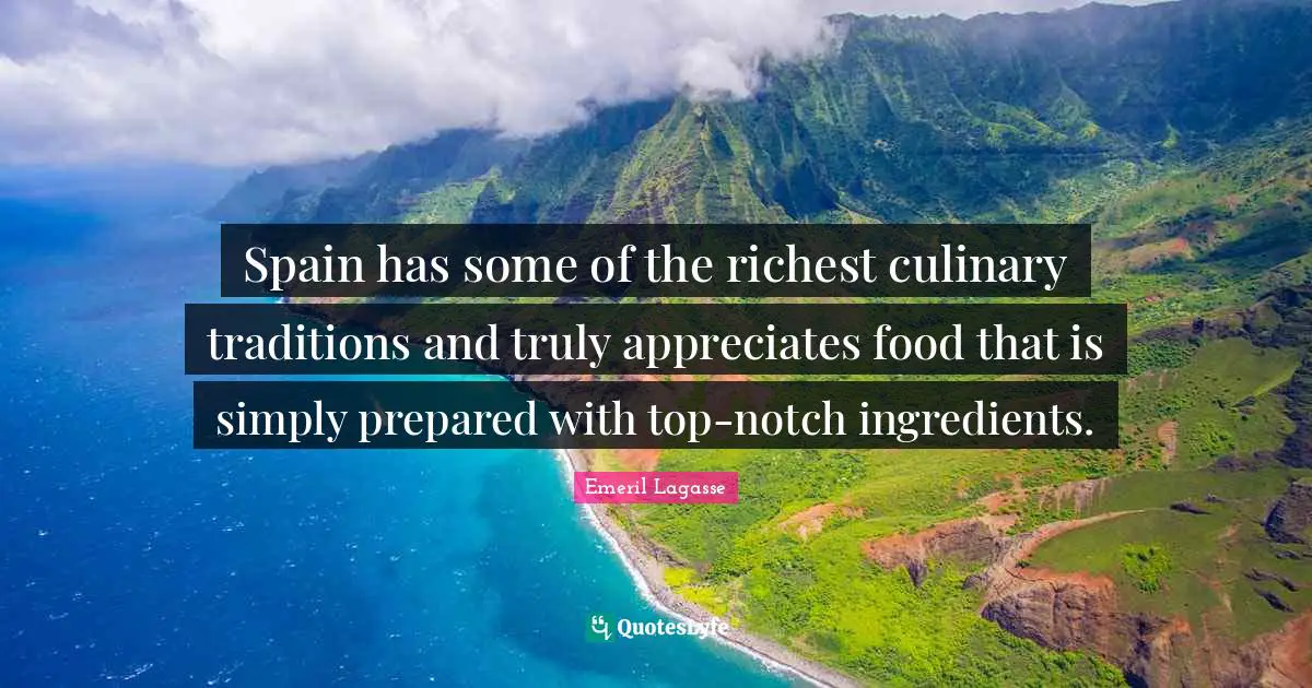 Spain has some of the richest culinary traditions and truly appreciates food that is simply prepared with top-notch ingredients.