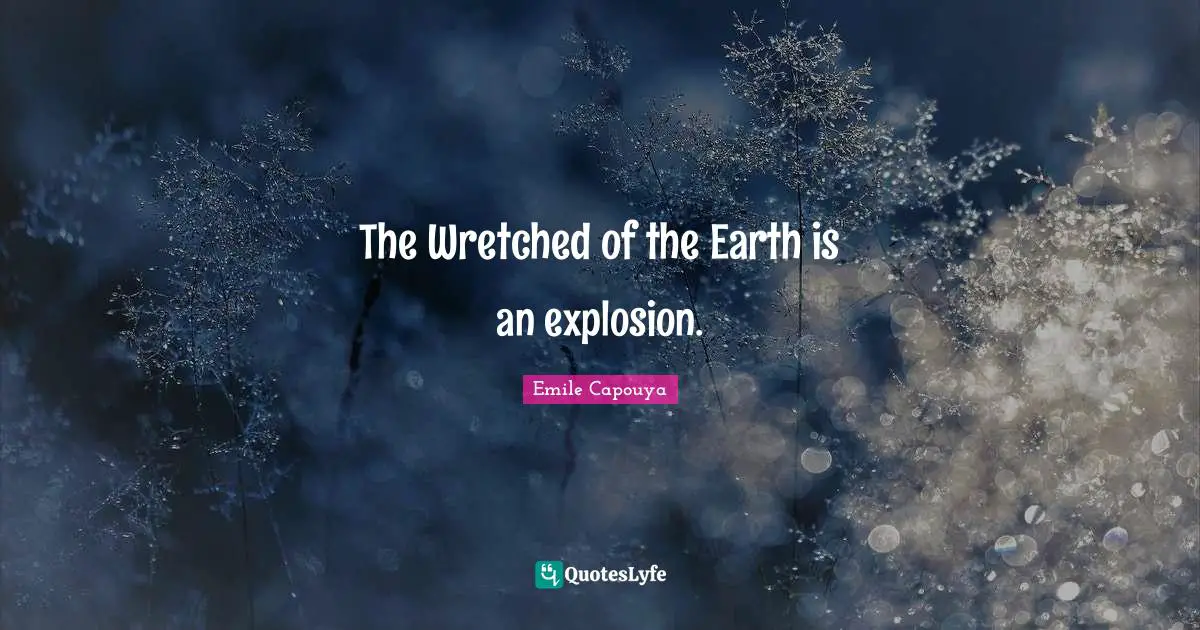 The Wretched of the Earth is an explosion.