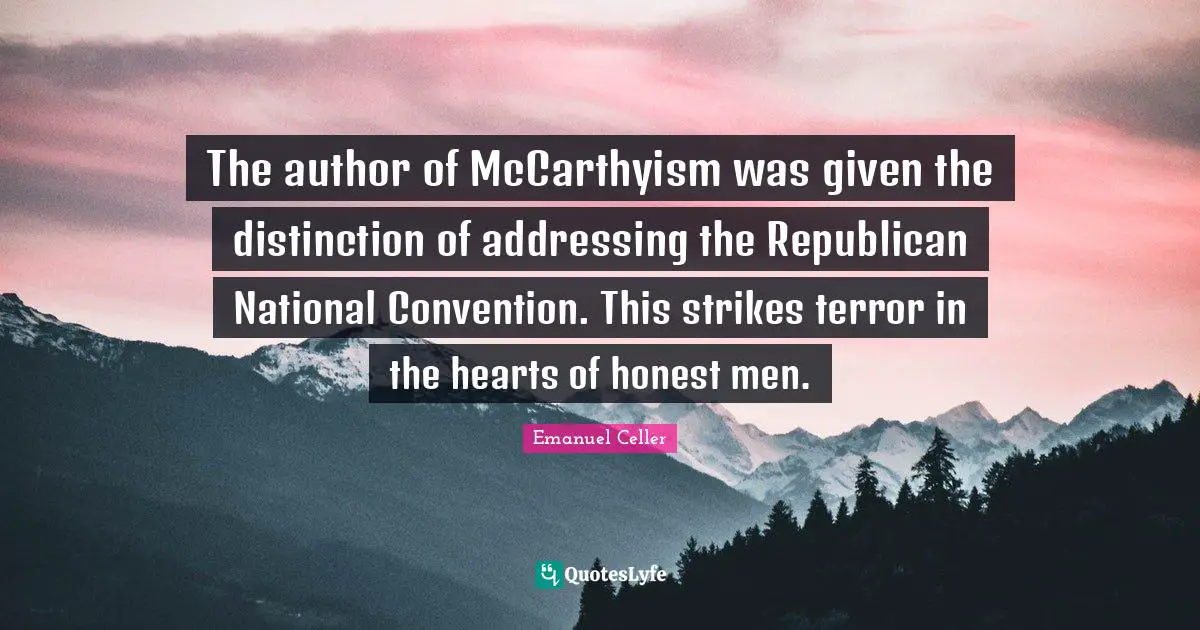 The author of McCarthyism was given the distinction of addressing the Republican National Convention. This strikes terror in the hearts of honest men.