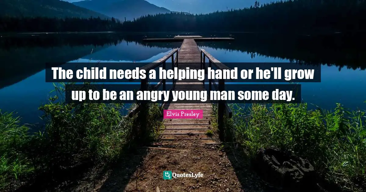 The child needs a helping hand or he'll grow up to be an angry young man some day.