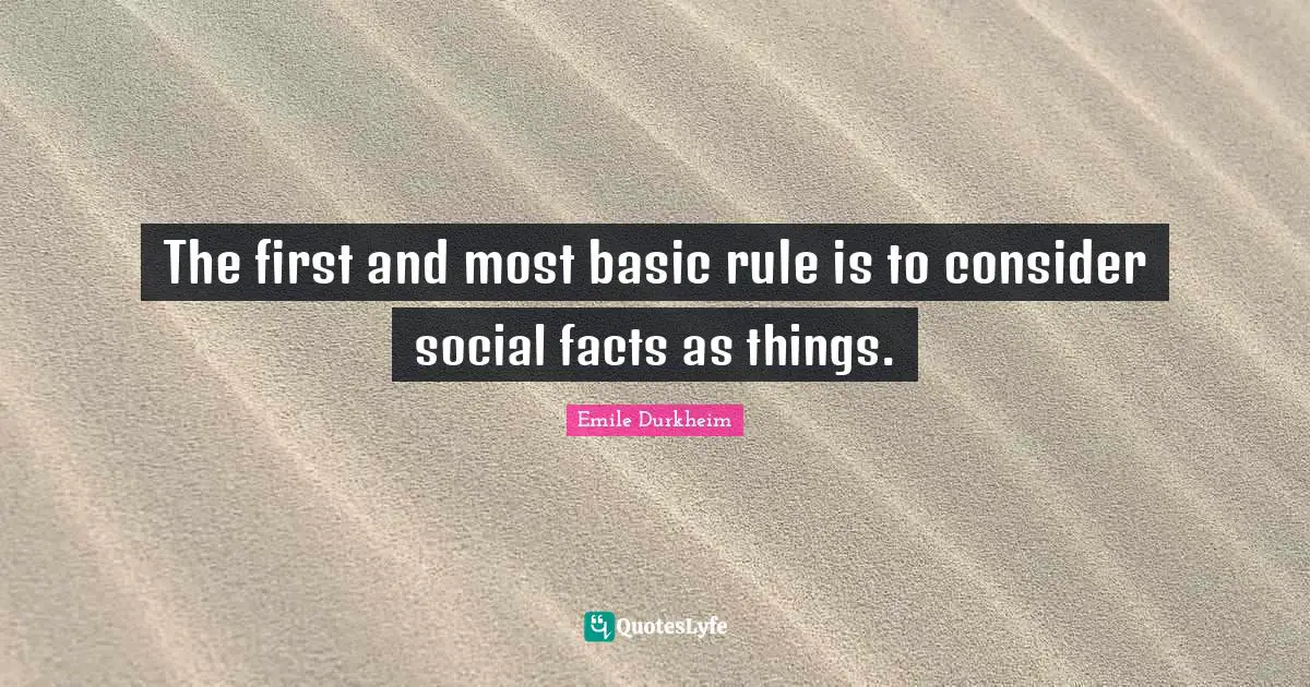 The first and most basic rule is to consider social facts as things.
