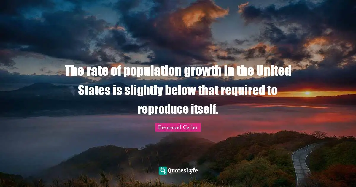 The rate of population growth in the United States is slightly below that required to reproduce itself.