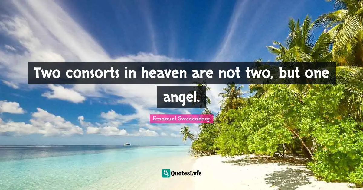 Two consorts in heaven are not two, but one angel.