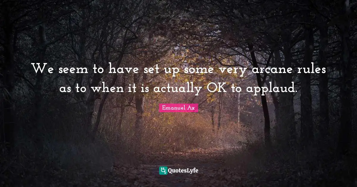 We seem to have set up some very arcane rules as to when it is actually OK to applaud.