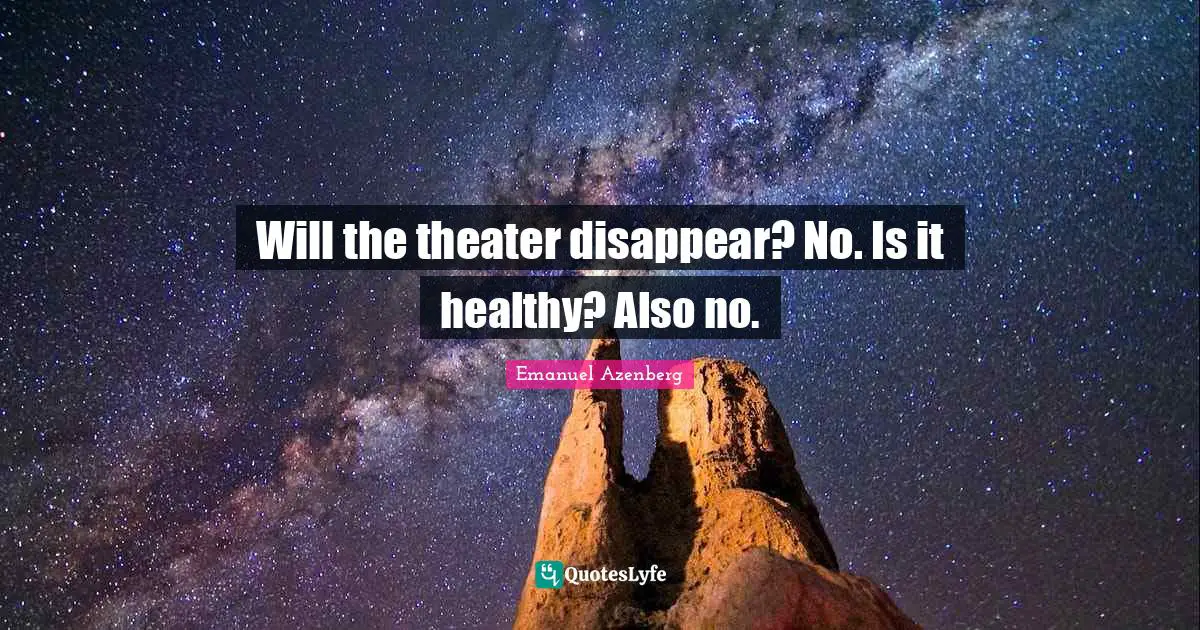 Will the theater disappear? No. Is it healthy? Also no.