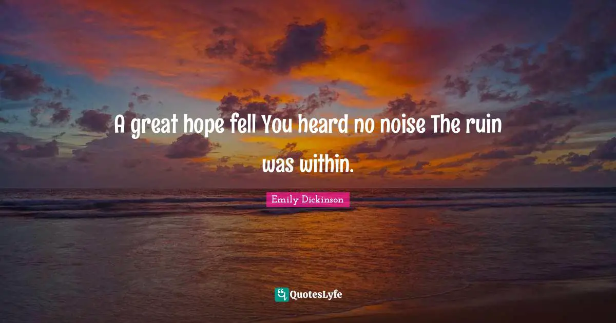 A great hope fell You heard no noise The ruin was within.