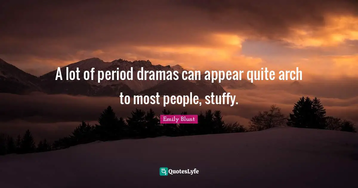 Arches Quotes: "A lot of period dramas can appear quite arch to most people, stuffy."