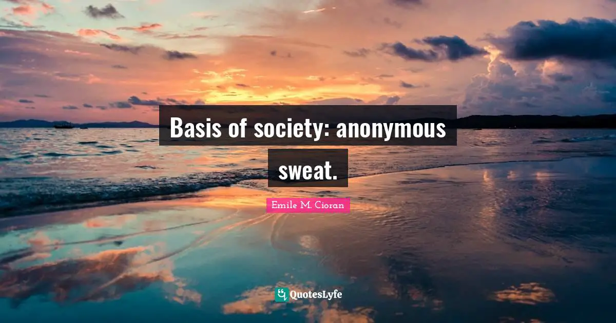 Basis of society: anonymous sweat.
