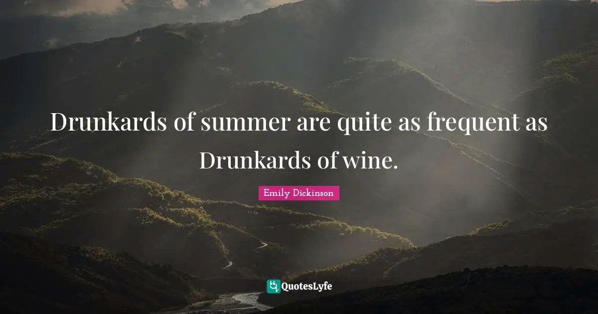 Drunkards of summer are quite as frequent as Drunkards of wine.