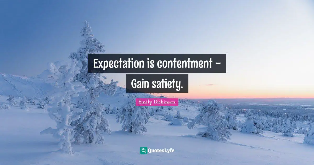 Expectation is contentment - Gain satiety.