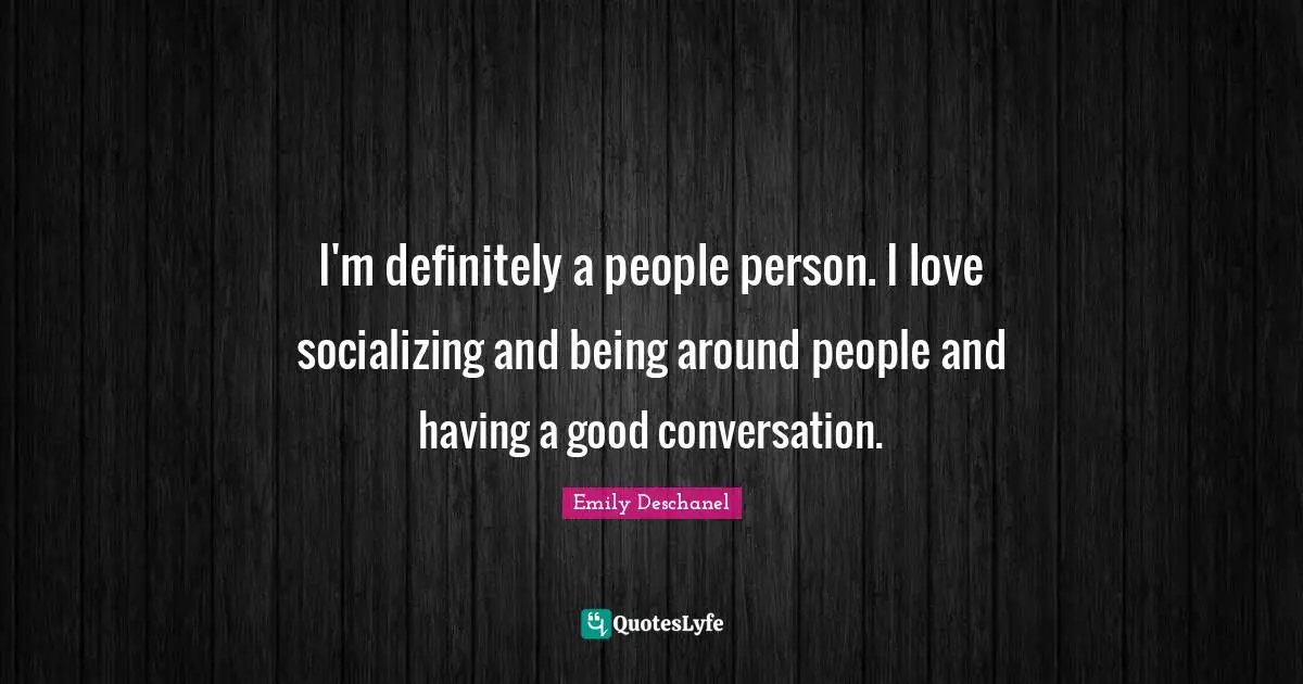 Socializing Quotes: "I'm definitely a people person. I love socializing and being around people and having a good conversation."