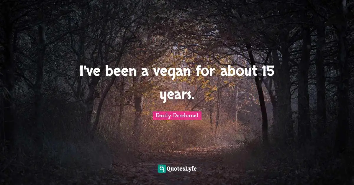 I've been a vegan for about 15 years.