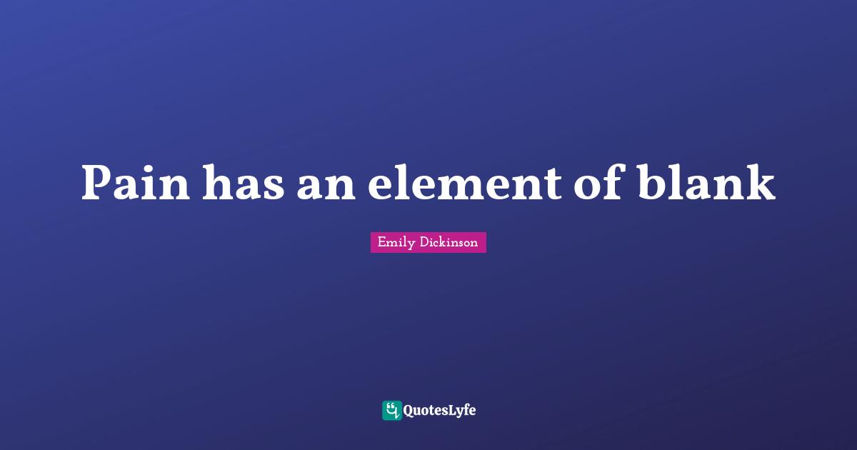 Blank Quotes: "Pain has an element of blank"