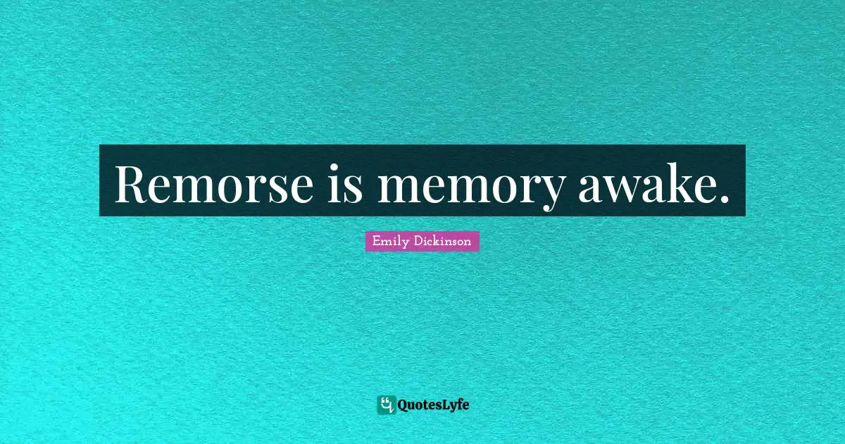 Remorse is memory awake.