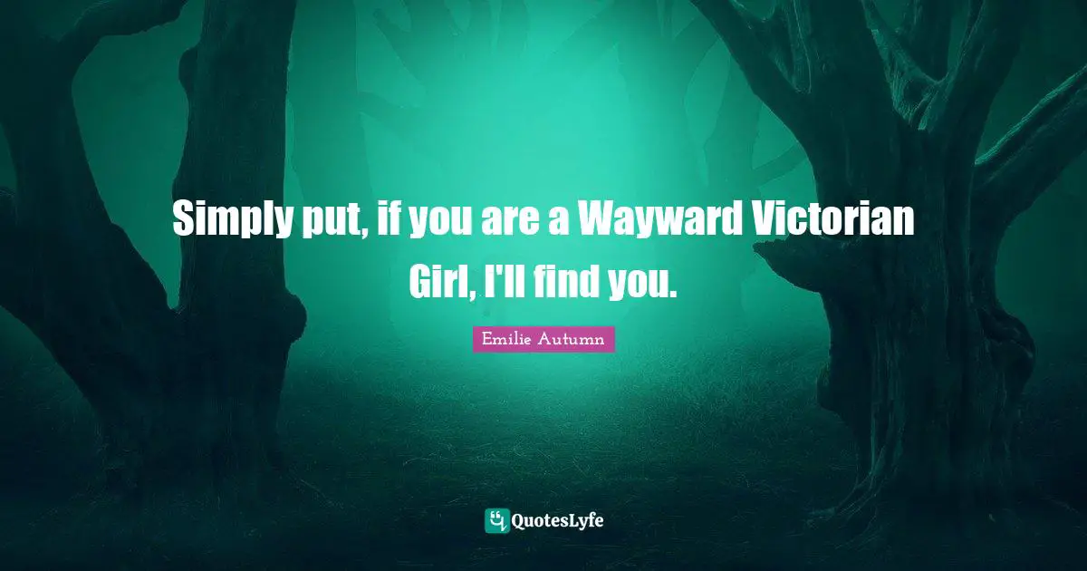 Simply put, if you are a Wayward Victorian Girl, I'll find you.