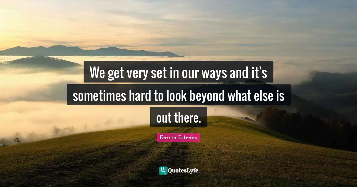 We get very set in our ways and it's sometimes hard to look beyond what else is out there.
