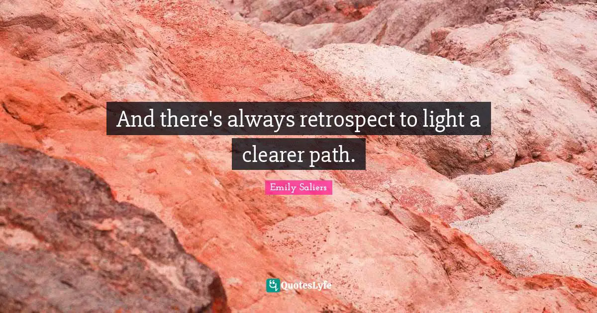 And there's always retrospect to light a clearer path.