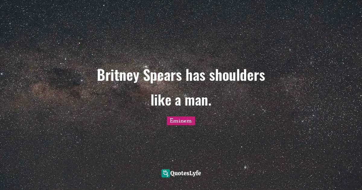 Britney Spears has shoulders like a man.