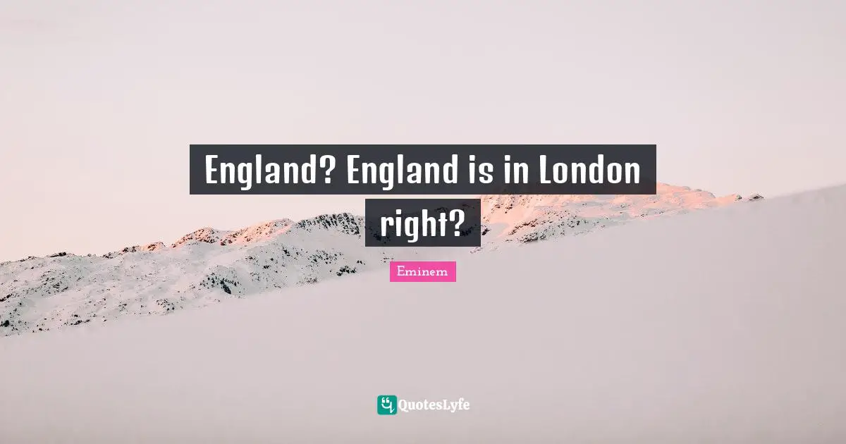 England? England is in London right?