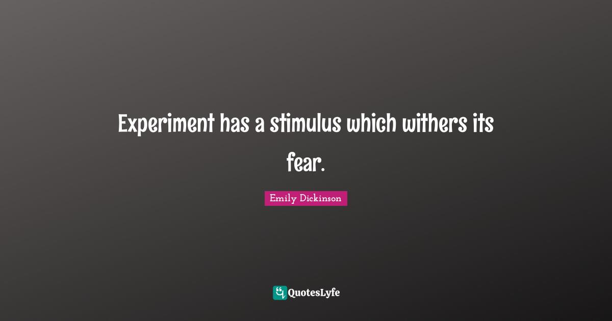 Experiment has a stimulus which withers its fear.