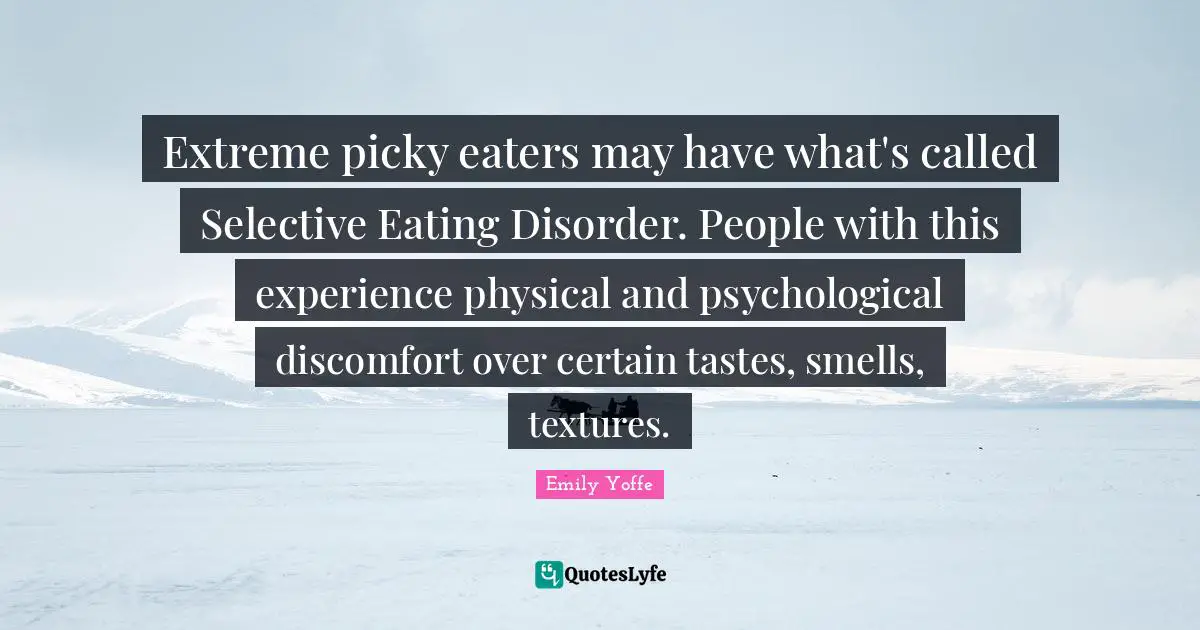 Extreme picky eaters may have what's called Selective Eating Disorder. People with this experience physical and psychological discomfort over certain tastes, smells, textures.