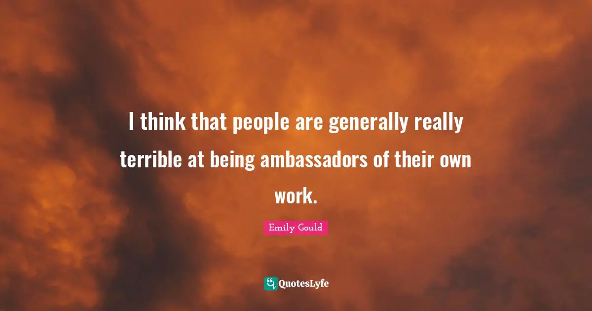 I think that people are generally really terrible at being ambassadors of their own work.