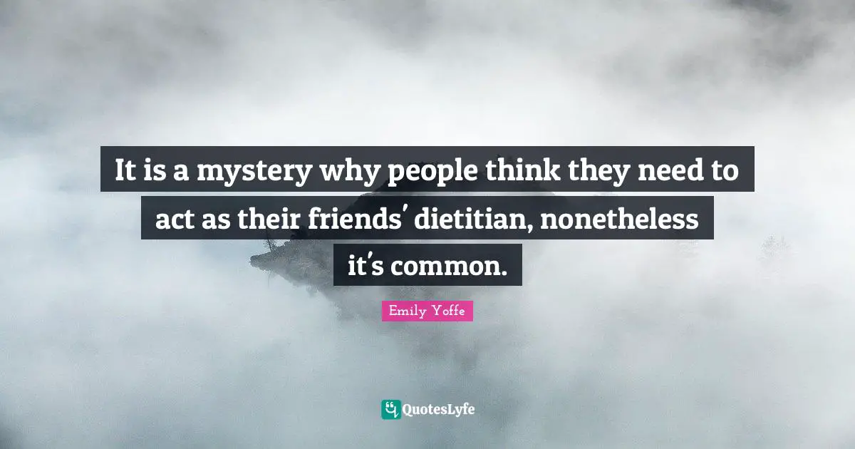 It is a mystery why people think they need to act as their friends' dietitian, nonetheless it's common.