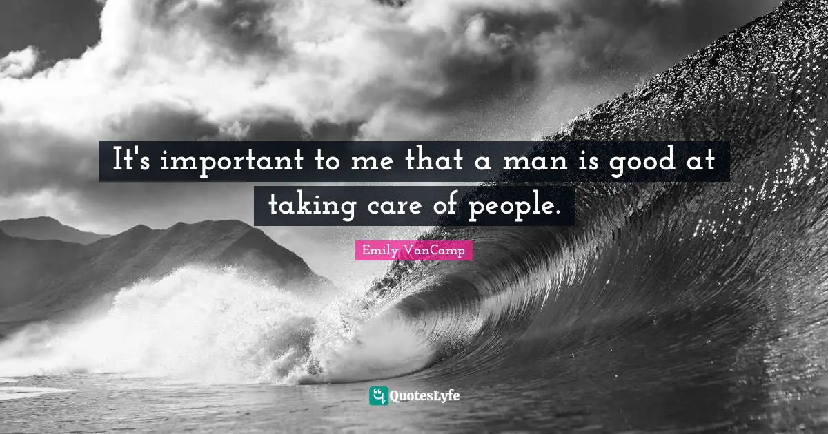 It's important to me that a man is good at taking care of people.